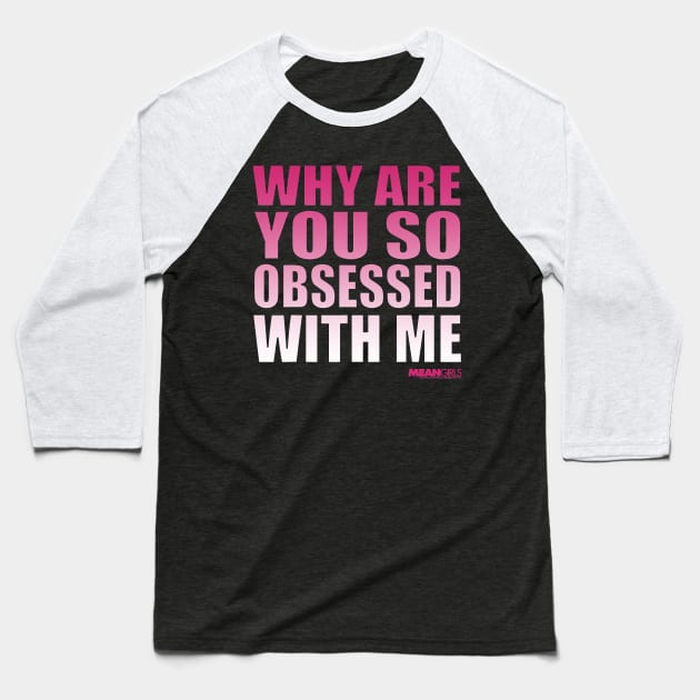 Mean Girls Why Are You So Obsessed With Me Pink Gradient Baseball T-Shirt by totemgunpowder